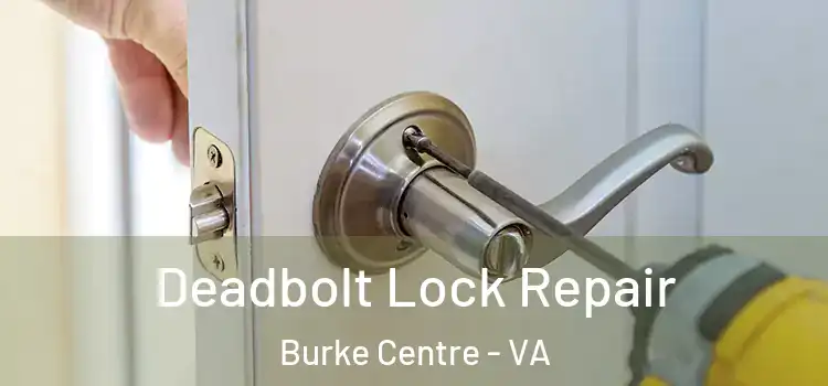  Deadbolt Lock Repair Burke Centre - VA