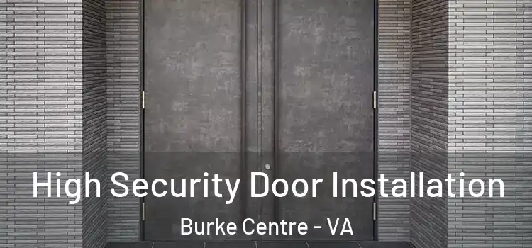  High Security Door Installation Burke Centre - VA