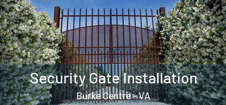  Security Gate Installation Burke Centre - VA